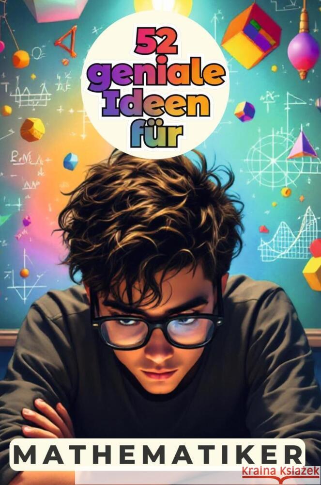 52 geniale Ideen für Mathematiker Schmied, Eva 9783759164339