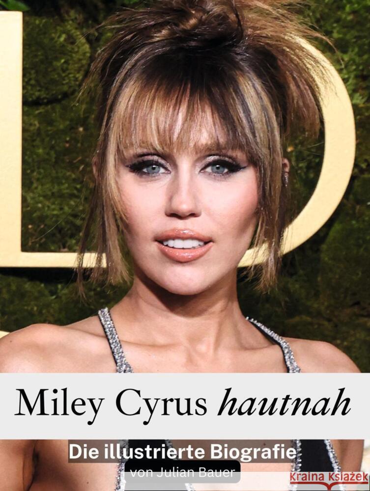 Miley Cyrus hautnah Bauer, Julian 9783759164988