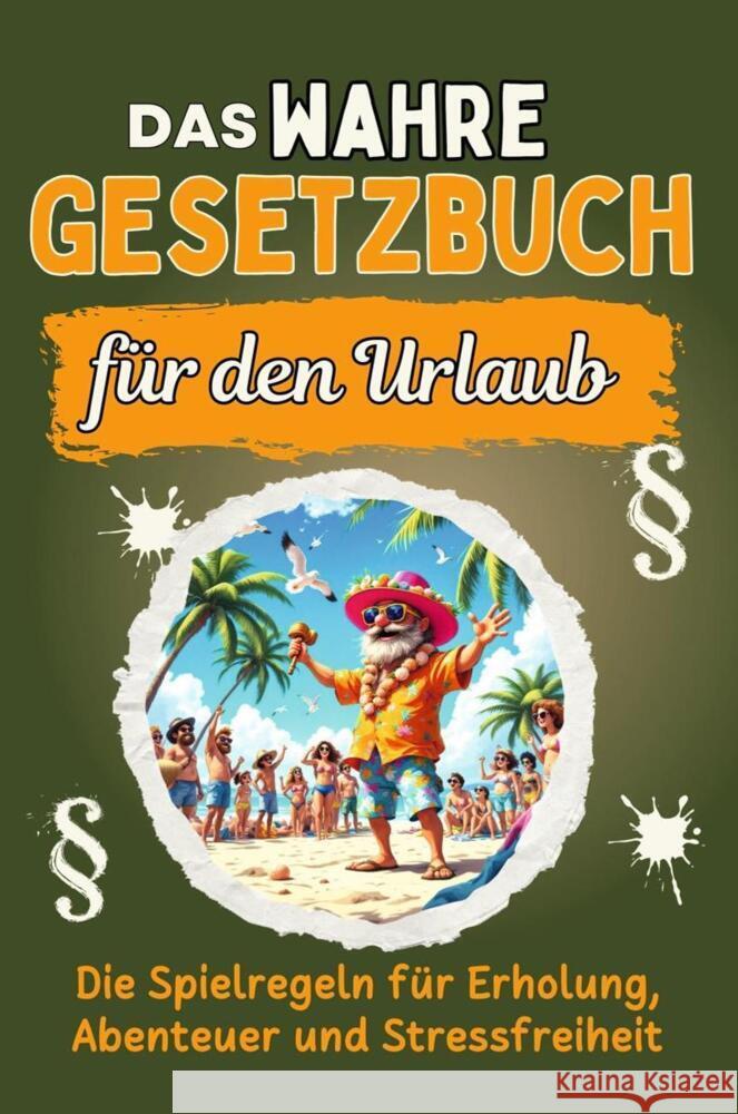 Das wahre Gesetzbuch für den Urlaub Weber, Theo 9783759171153