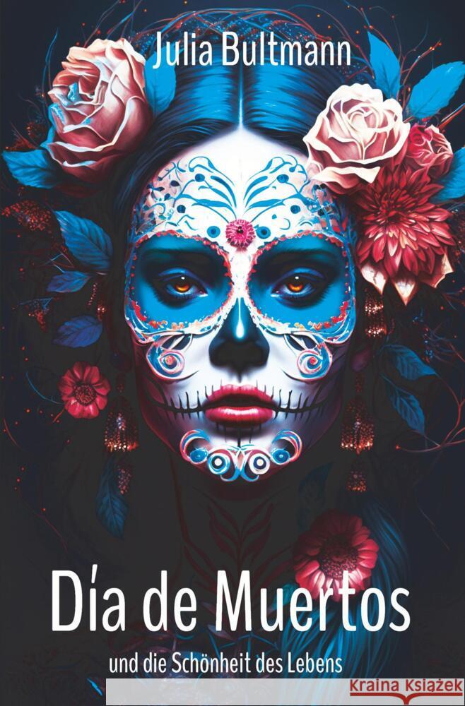 Día de Muertos und die Schönheit des Lebens Bultmann, Julia 9783759215451