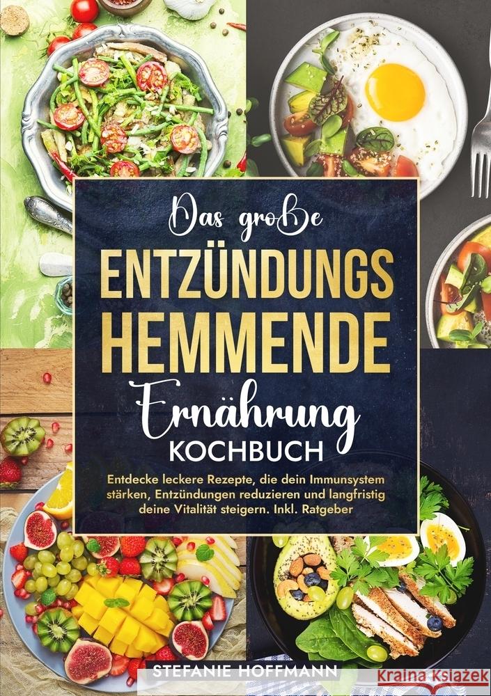 Das große Entzündungshemmende Ernährung Kochbuch Hoffmann, Stefanie 9783759223548