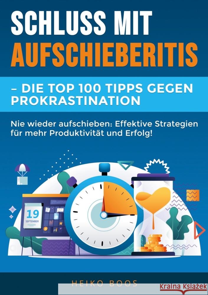 Schluss mit Aufschieberitis - Die Top 100 Tipps gegen Prokrastination Boos, Heiko 9783759229991