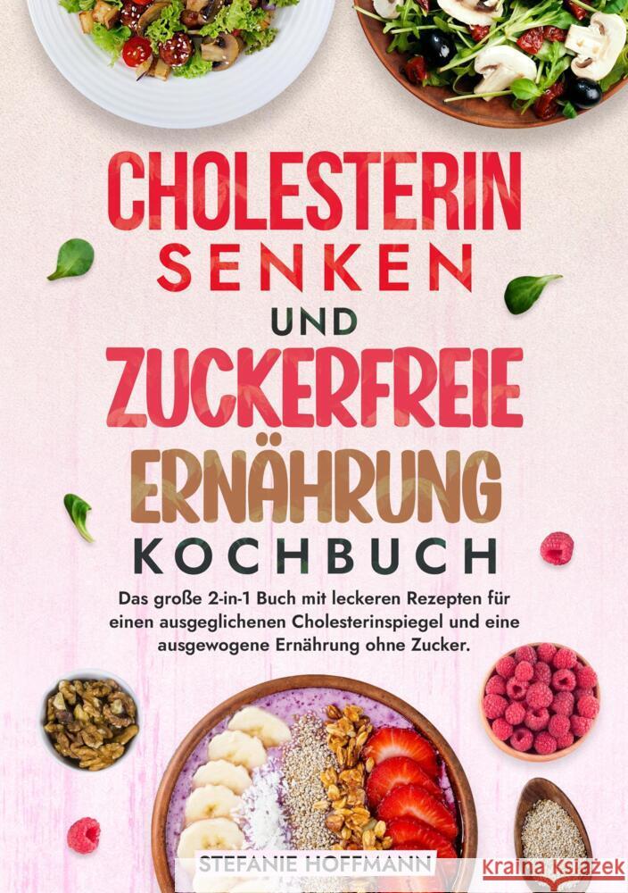 Cholesterin Senken und Zuckerfreie Ernährung Kochbuch Hoffmann, Stefanie 9783759233400