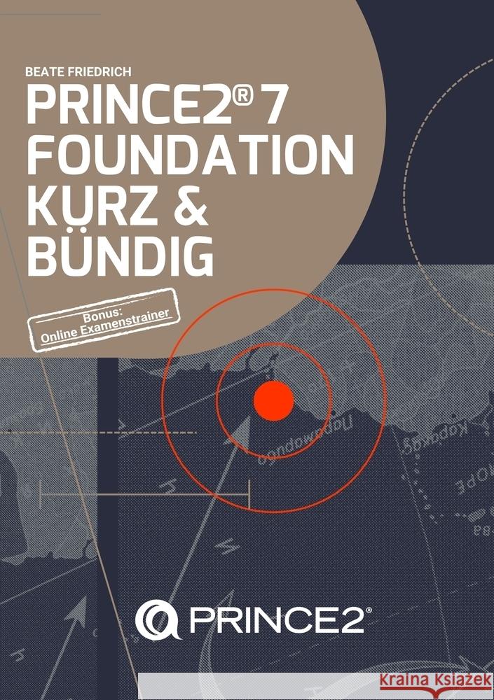 PRINCE2® 7 FOUNDATION KURZ & BÜNDIG Friedrich, Beate 9783759241894