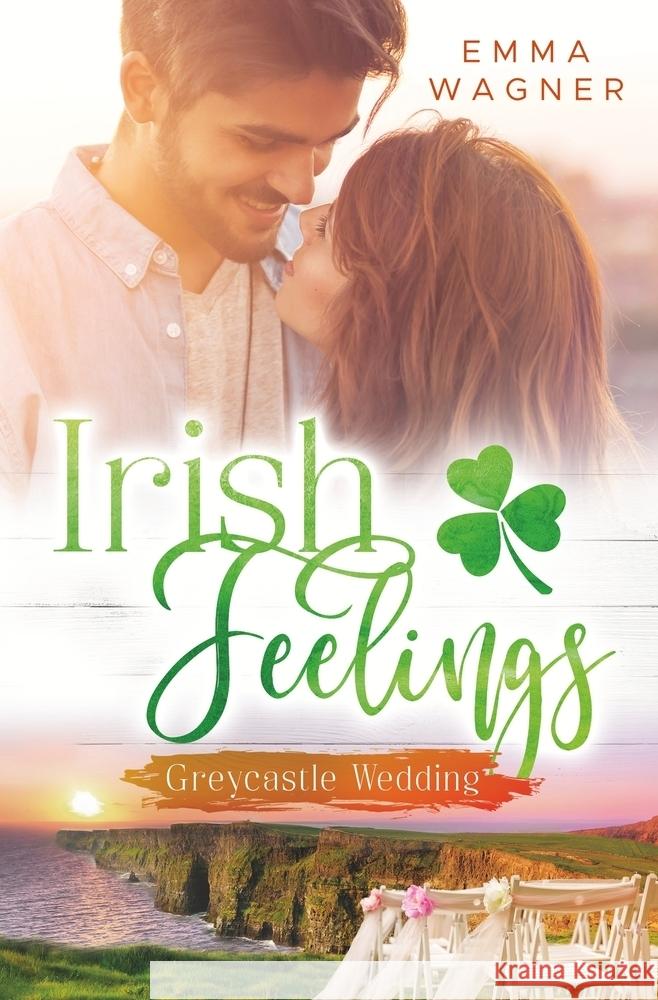 Irish Feelings - Greycastle Wedding Wagner, Emma 9783759262660