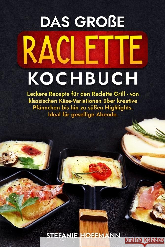 Das große Raclette Kochbuch Hoffmann, Stefanie 9783759264831