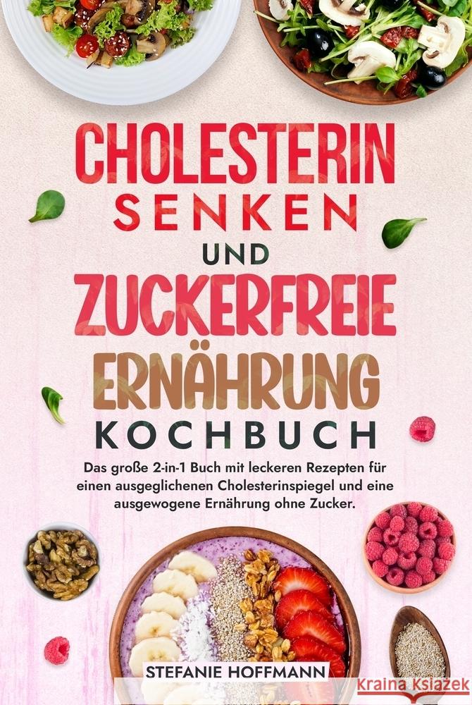 Cholesterin Senken und Zuckerfreie Ernährung Kochbuch Hoffmann, Stefanie 9783759265593