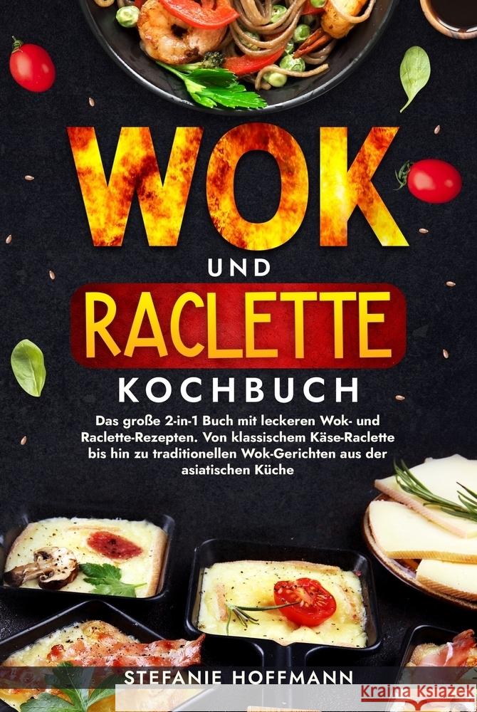 Wok und Raclette Kochbuch Hoffmann, Stefanie 9783759265937