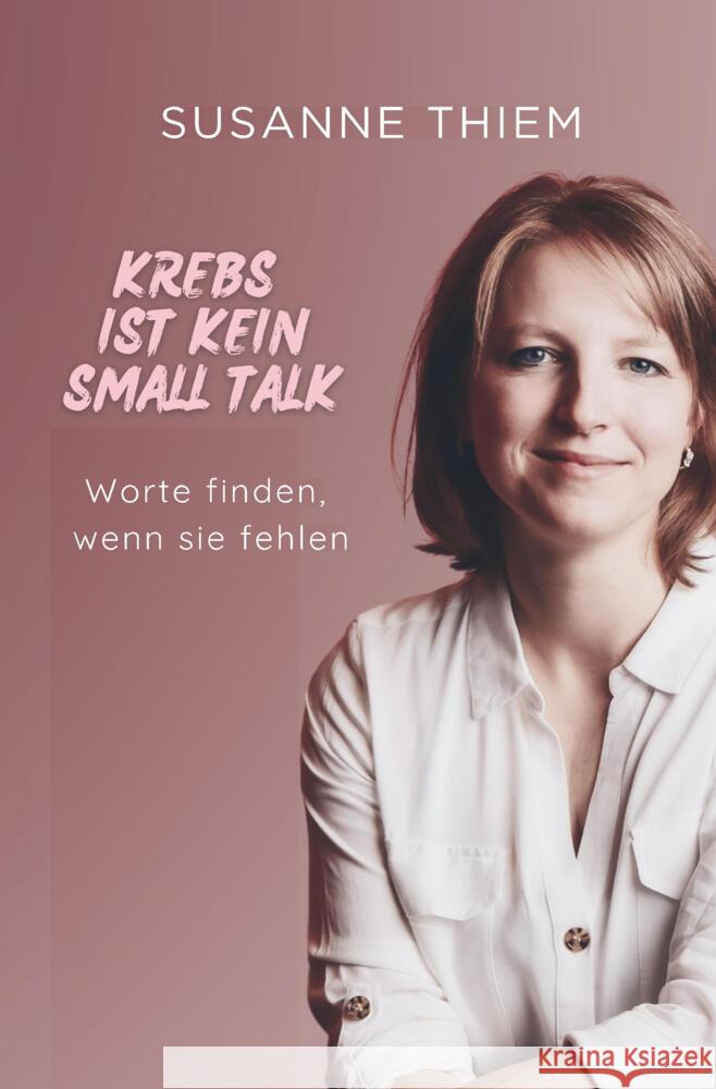 Krebs ist kein Small Talk Thiem, Susanne 9783759274786