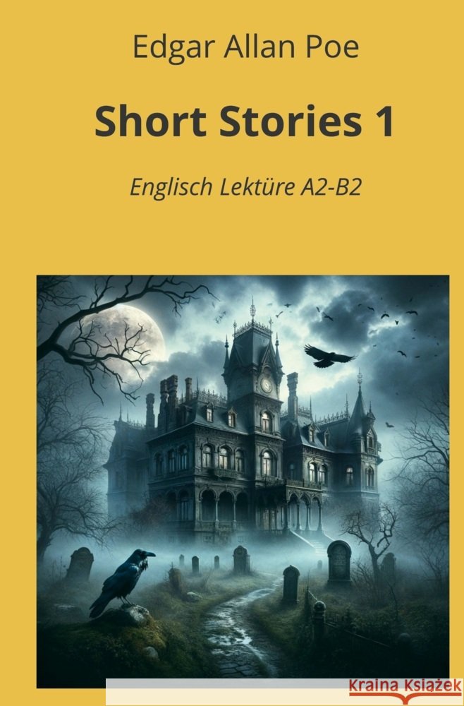 Short Stories 1: Englisch Lektüre A2 - B2 Poe, Edgar Allan 9783759287168 adlima GmbH