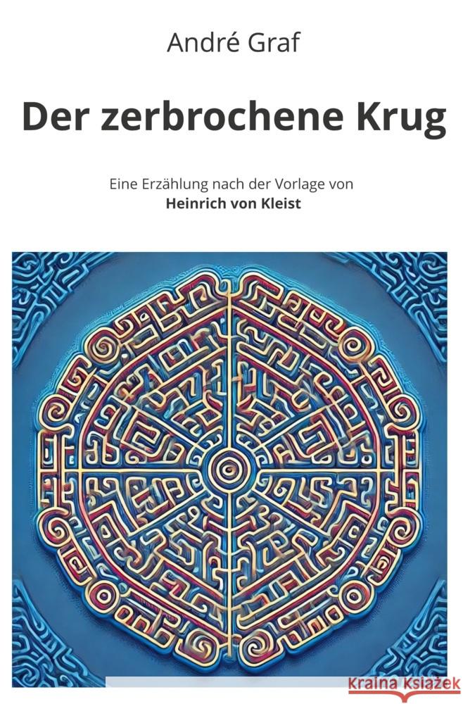 Der zerbrochene Krug: Eine Erzählung nach der Vorlage von Heinrich von Kleist Graf, André 9783759291455 adlima GmbH