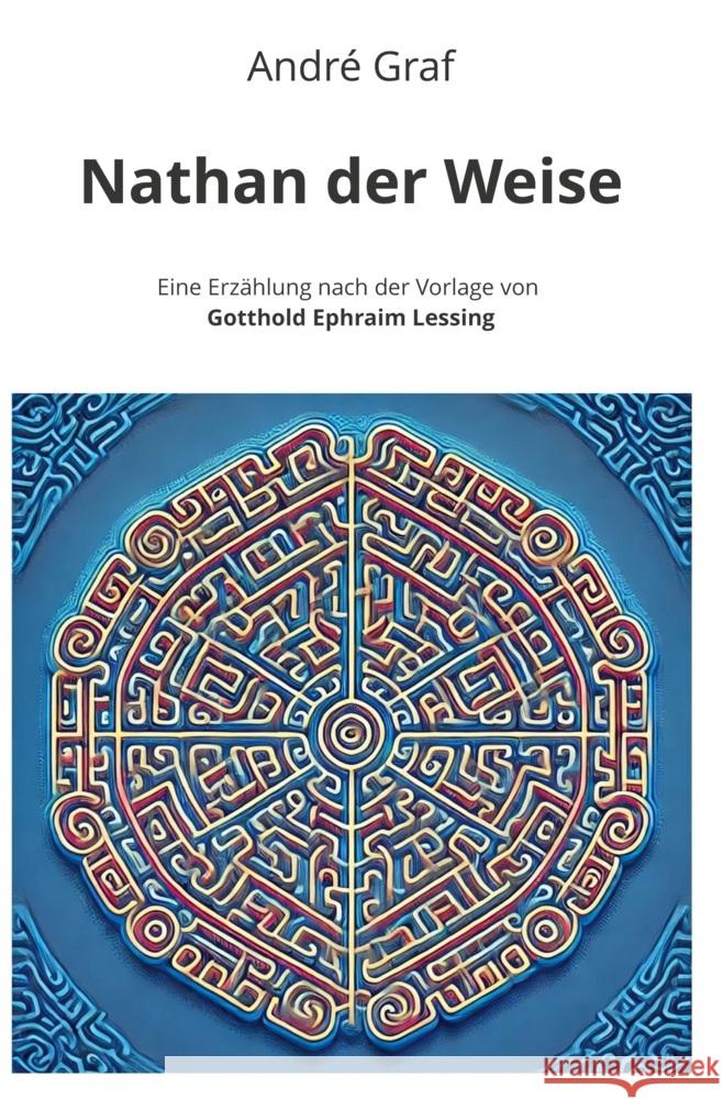 Nathan der Weise: Eine Erzählung nach der Vorlage von Gotthold Ephraim Lessing Graf, André 9783759291493 adlima GmbH
