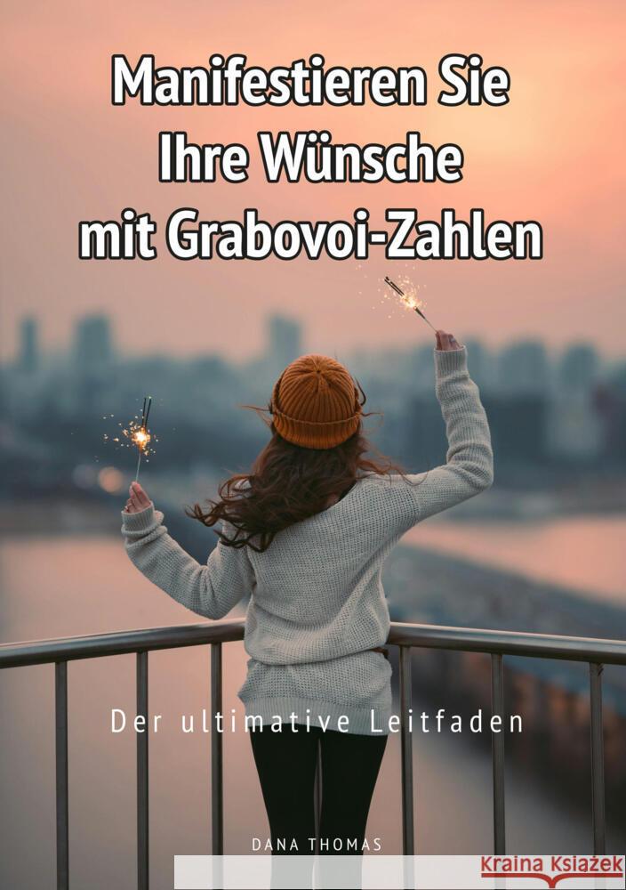 Manifestieren Sie Ihre Wünsche mit Grabovoi-Zahlen: Der ultimative Leitfaden Thomas, Dana 9783759292025 via tolino media