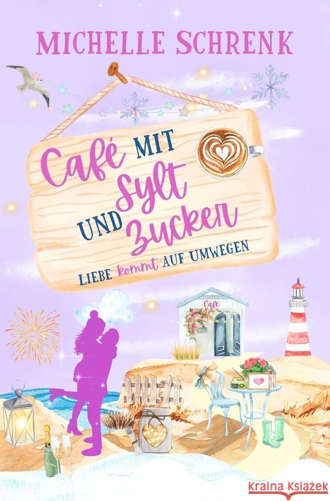 Café mit Sylt und Zucker: Liebe kommt auf Umwegen Schrenk, Michelle 9783759294173