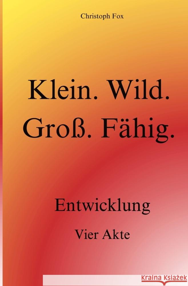 Klein. Wild. Groß. Fähig. Fox, Christoph 9783759296108