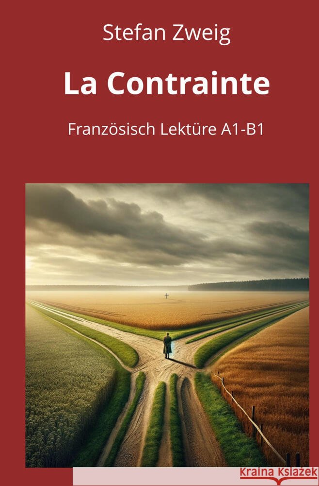 La Contrainte: Französisch Lektüre A1 - B1 Zweig, Stefan 9783759296481