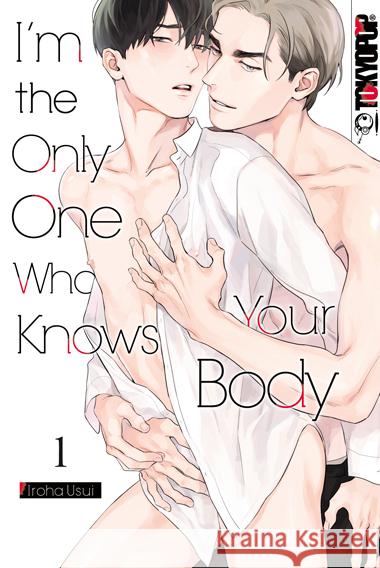 I'm the Only One Who Knows Your Body 01 Usui, Iroha 9783759309730 Tokyopop