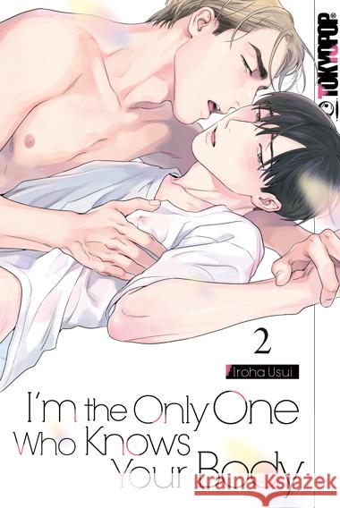 I'm the Only One Who Knows Your Body 02 Usui, Iroha 9783759309792 Tokyopop