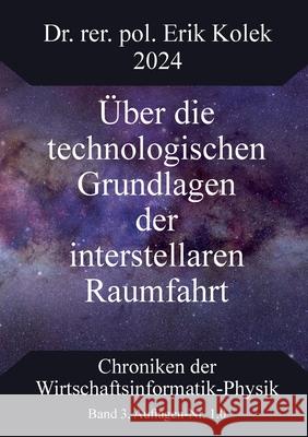 ?ber die technologischen Grundlagen der interstellaren Raumfahrt Erik Kolek 9783759705549