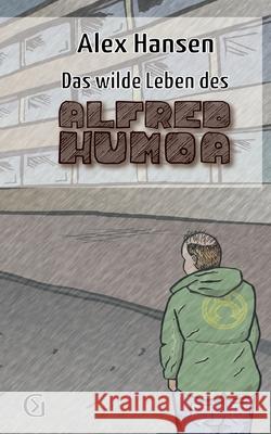 Das wilde Leben des Alfred Humoa: sowas wie ein Kriminalroman Alex Hansen 9783759705709 Bod - Books on Demand