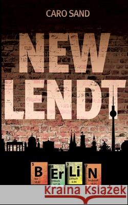 New Lendt Berlin: Ein Urban Fantasy Roman Caro Sand 9783759707758