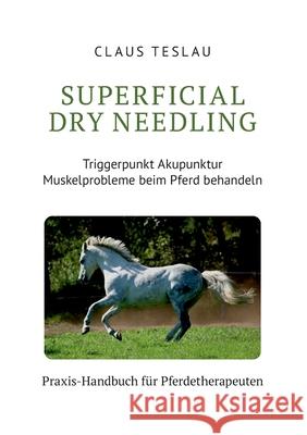 Superficial Dry Needling: Triggerpunkt Akupunktur und Myofasziale Tiefenmassage, Stresspunktmassage, Therapeutische Synergie Claus Teslau 9783759709424 Bod - Books on Demand