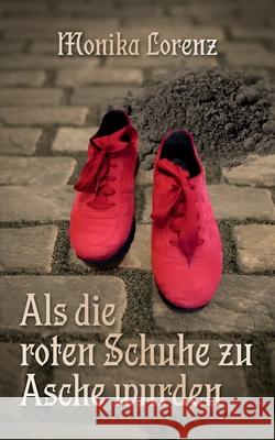 Als die roten Schuhe zu Asche wurden Monika Lorenz 9783759714923