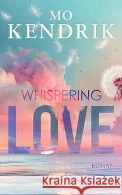 Whispering Love Mo Kendrik Astrid Korten 9783759721532 Bod - Books on Demand