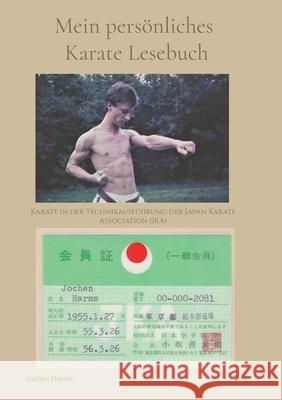 Mein pers?nliches Karate Lesebuch: Karate in der Technikausf?hrung der Japan Karate Association (JKA) Jochen Harms 9783759721891