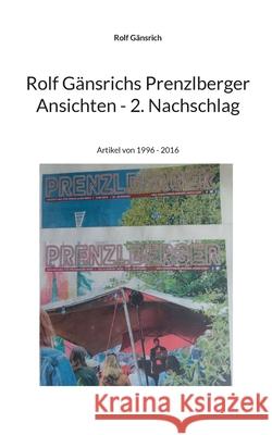 Rolf G?nsrichs Prenzlberger Ansichten - 2. Nachschlag: Artikel von 1996 - 2016 Rolf G?nsrich 9783759724182 Bod - Books on Demand