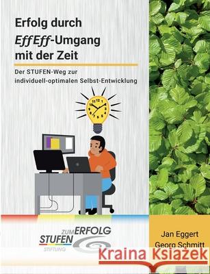 Erfolg durch EffEff-Umgang mit der Zeit: Der STUFEN-Weg zur individuell-optimalen Selbst-Entwicklung Jan Eggert Georg Schmitt Hardy Wagner 9783759729361 Bod - Books on Demand