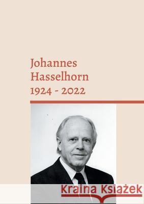 Johannes Hasselhorn 1924 - 2022: Theologe, P?dagoge und Evangelist Fritz Hasselhorn 9783759729798