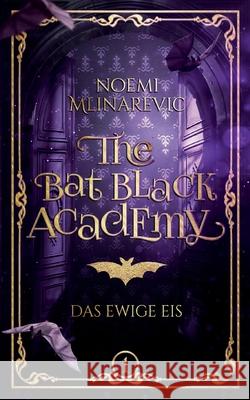 The Bat Black Academy: Das Ewige Eis Noemi Mlinarevic 9783759730107 Bod - Books on Demand