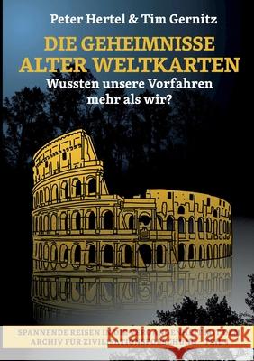 Die Geheimnisse alter Weltkarten: Wussten unsere Vorfahren mehr als wir? Peter Hertel Tim Gernitz 9783759733214