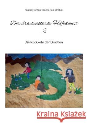 Der drachenstarke Hilfedienst 2: Die R?ckkehr der Drachen Florian Strobel 9783759734808 Bod - Books on Demand