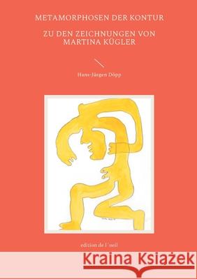 Metamorphosen der Kontur: - Zu den Zeichnungen von Martina K?gler - Hans-J?rgen D?pp 9783759736048