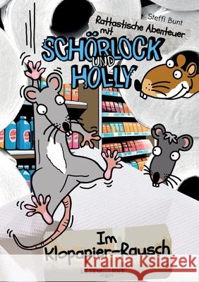 Im Klopapier-Rausch: Rattastische Abenteuer mit Sch?rlock und Holly Band 1 Leseleichter Klopapierspa? Steffi Bunt 9783759736734