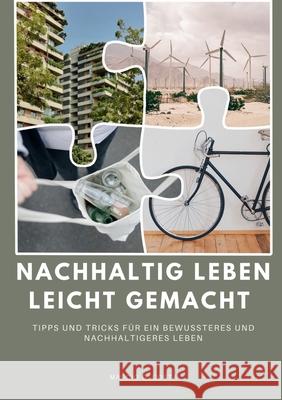 Nachhaltig leben leicht gemacht: Tipps und Tricks f?r ein bewussteres und nachhaltigeres Leben Marcio G 9783759737687