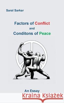 Factors of Conflict and Conditions of Peace: An Essay Saral Sarkar Ernst Schriefl 9783759737694 Bod - Books on Demand