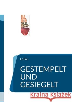 Gestempelt und gesiegelt Le Fou 9783759742544 Bod - Books on Demand