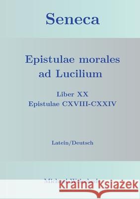 Seneca - Epistulae morales ad Lucilium - Liber XX Epistulae CXVIII-CXXIV: Latein/Deutsch Michael Weischede 9783759742582 Bod - Books on Demand