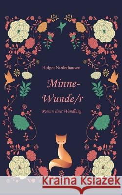 Minne-Wunde/r: Roman einer Wandlung Holger Niederhausen 9783759742728 Bod - Books on Demand