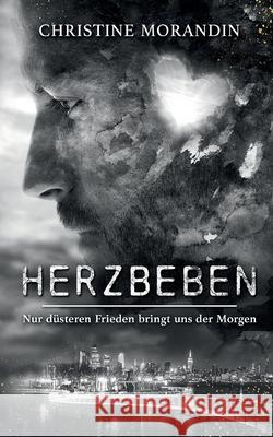 Herzbeben: Nur d?steren Frieden bringt uns der Morgen Christine Morandin 9783759743022 Bod - Books on Demand