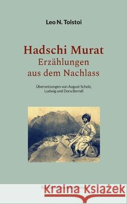 Hadschi Murat - Erz?hlungen aus dem Nachlass: ?bersetzungen von August Scholz, Ludwig und Dora Berndl Leo N. Tolstoi Peter B?rger 9783759743756 Bod - Books on Demand