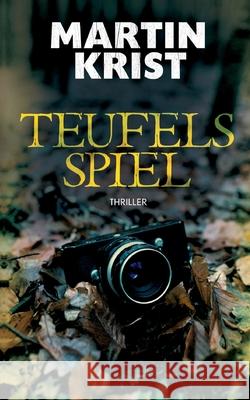 Teufels Spiel: Thriller Martin Krist 9783759743794