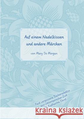 Auf dem Nadelkissen und andere M?rchen: Im Original: On a Pincushion and Other Fairy Tales Mary D Katharina Ehret 9783759748768 Bod - Books on Demand
