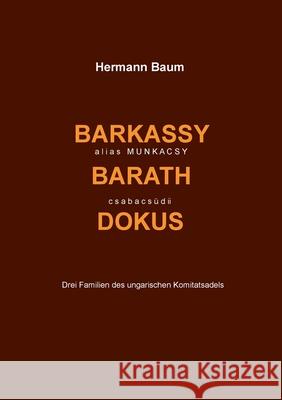Barkassy alias Munkacsy - Barath - csabacs?di Dokus: Drei Familien des ungarischen Komitatsadels Hermann Baum 9783759749062 Bod - Books on Demand
