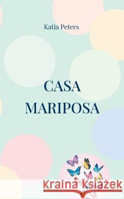 Casa Mariposa Katja Peters 9783759749185 Bod - Books on Demand