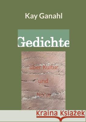 Gedichte ?ber Kultur und Natur Kay Ganahl 9783759750266 Bod - Books on Demand