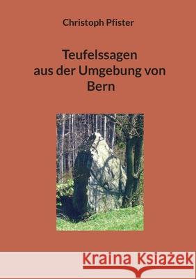 Teufelssagen aus der Umgebung von Bern Christoph Pfister 9783759750686